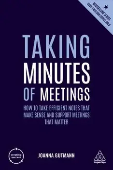 Taking Minutes of Meetings: How to Take Efficient Notes That Make Sense and Support Meetings That Matter, Paperback/Joanna Gutmann