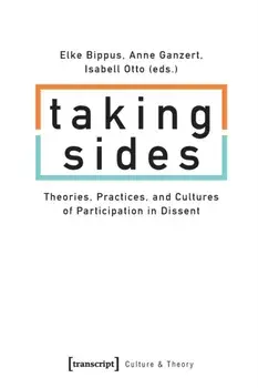 Taking Sides - Theories, Practices, and Cultures of Participation in Dissent, Paperback/Isabell Otto