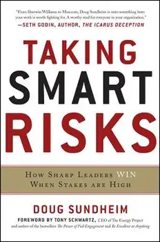 Taking Smart Risks: How Sharp Leaders Win When Stakes Are High, Hardcover/Doug Sundheim