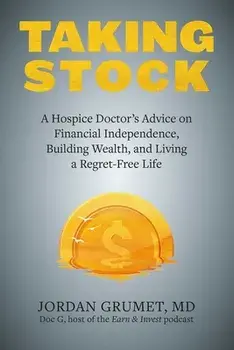 Taking Stock. A Hospice Doctor's Advice on Financial Independence, Building Wealth, and Living a Regret-Free Life, Paperback/***