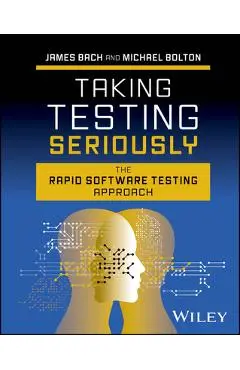 Taking Testing Seriously: The Rapid Software Testing Approach - James Bach