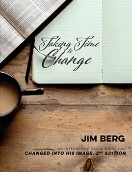 Taking Time to Change: An Interactive Study Guide for Changed Into His Image, 2nd Edition, Paperback/Jim Berg