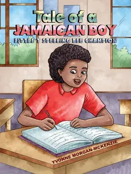 Tale of a Jamaican Boy - Little T Spelling Bee Champion, Paperback/Yvonne Morgan-McKenzie