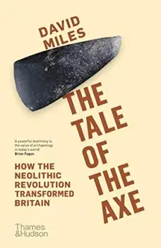 Tale of the Axe. How the Neolithic Revolution Transformed Britain, Paperback/David Miles