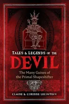 Tales and Legends of the Devil. The Many Guises of the Primal Shapeshifter, Hardback/Corinne Lecouteux