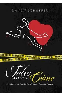 Tales As Old As Crime: Laughter And Pain In The Criminal Injustice System - Randy Schaffer