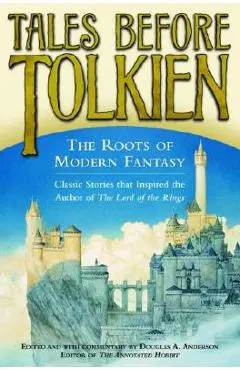 Tales Before Tolkien: The Roots of Modern Fantasy - Douglas A. Anderson