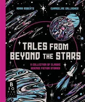 Tales from Beyond the Stars. A Collection of Classic Science Fiction Stories, Hardback/Adam Roberts
