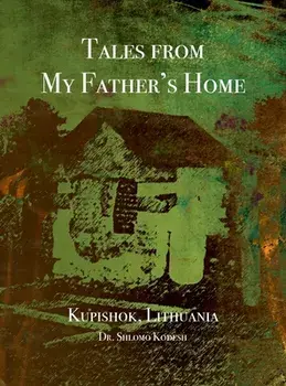 Tales from My Father's Home Kupishok, Lithuania, Hardcover/Shlomo Kodesh
