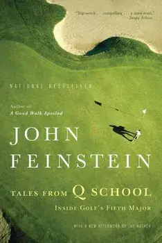 Tales from Q School: Inside Golf's Fifth Major, Paperback/John Feinstein
