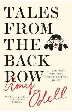 Tales from the Back Row: An Outsider's View from Inside the Fashion Industry - Amy Odell