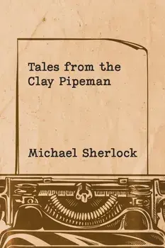 Tales from the Clay Pipeman, Paperback/Michael Sherlock