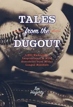 Tales from the Dugout: 1,001 Humorous, Inspirational & Wild Anecdotes from Minor League Baseball, Paperback/Tim Hagerty