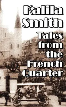 Tales from the French Quarter, Paperback/Kalila Smith