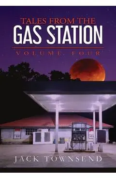 Tales from the Gas Station: Volume Four - Jack Townsend
