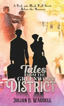 Tales From the Greenwood District: A Peek Into Black Wall Street ... Before the Tulsa Massacre, Hardcover/Julian B. Waddell