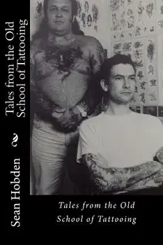 Tales from the Old School of Tattooing, Paperback/Sean Hobden