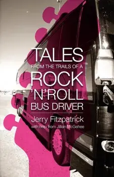 Tales from the Trails of a Rock 'n' Roll Bus Driver, Paperback/Jerry B. Fitzpatrick