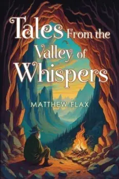 Tales From the Valley of Whispers, Paperback/Matthew Flax