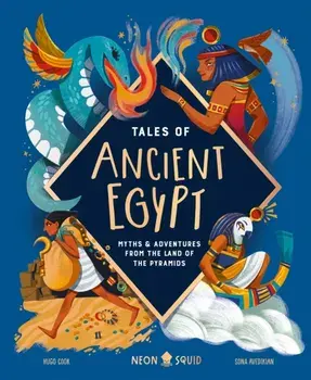 Tales of Ancient Egypt. Myths & Adventures from the Land of the Pyramids, Hardback/Neon Squid