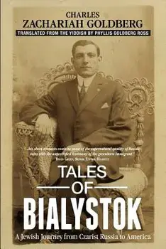 Tales of Bialystok: A Jewish Journey from Czarist Russia to America, Paperback/Charles Zachariah Goldberg