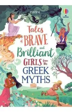 Tales of Brave and Brilliant Girls from the Greek Myths - Rosie Dickins