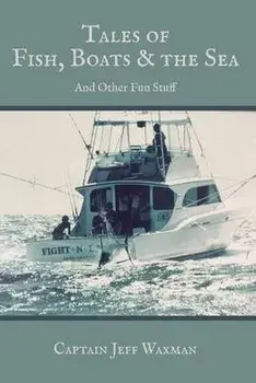 Tales of Fish, Boats, and the Sea, Paperback/Jeff Waxman