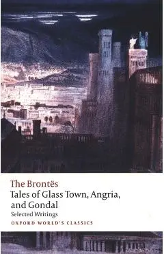 Tales of Glass Town, Angria, and Gondal - Christine Alexander