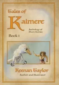 Tales of Kaimere: Anthology 1, Hardcover/Keenan Taylor