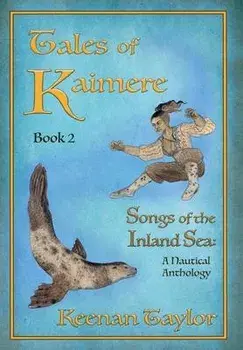 Tales of Kaimere: Anthology 2 Songs of the Inland Sea, Hardcover/Keenan Taylor