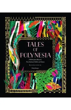 Tales of Polynesia: Folktales from Hawai'i, New Zealand, Tahiti, and Samoa - Yiling Changues
