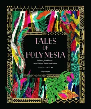 Tales of Polynesia. Folktales from Hawai'i, New Zealand, Tahiti, and Samoa, Hardback/***