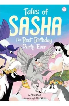 Tales of Sasha: The Best Birthday Party Ever - Alexa Pearl