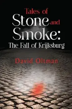 Tales of Stone and Smoke: The Fall of Krijksburg, Paperback/David Oltman