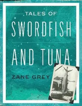 Tales of Swordfish and Tuna, Paperback/Zane Grey