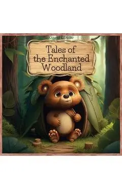 Tales of the Enchanted Woodland: Brave and Clever Animals' Adventures, educational bedtime stories for kids 4-8 years old. - Conrad K. Butler