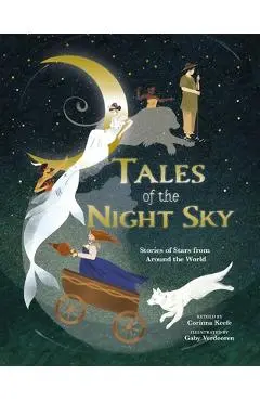 Tales of the Night Sky: Stories of Stars from Around the World - Corinna Keefe