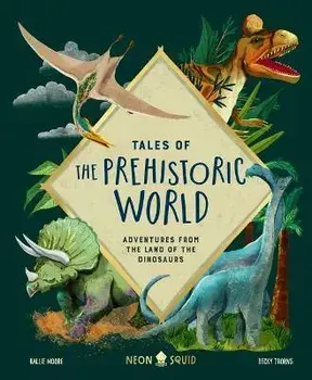 Tales of the Prehistoric World: Adventures from the Land of the Dinosaurs, Hardcover/Kallie Moore