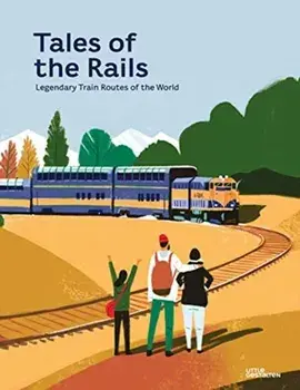 Tales of the Rails. Legendary Train Routes of the World, Hardback/Nathaniel Adams