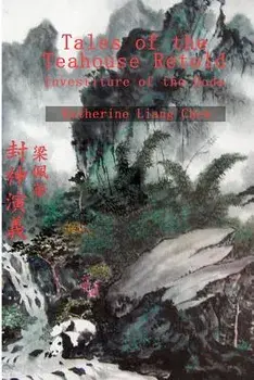 Tales of the Teahouse Retold: Investiture of the Gods, Paperback/Katherine Liang Chew