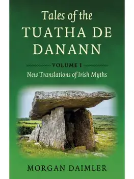 Tales of the Tuatha De Danann, Volume 1. New Translations of Irish Myths, Paperback/Morgan Daimler