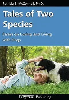 Tales of Two Species: Essays on Loving and Living with Dogs, Paperback/Patricia B. McConnell