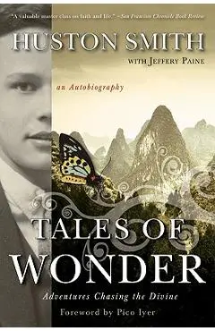 Tales of Wonder: Adventures Chasing the Divine, an Autobiography - Huston Smith