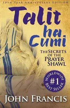 Talitha Cumi: Secrets of the Prayer Shawl - New Edition, Paperback/Francis, Bishop John