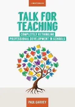 Talk for Teaching: Rethinking Professional Development in Schools, Paperback/Paul Garvey