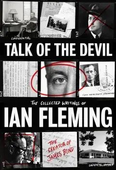 Talk of the Devil. The Collected Writings of Ian Fleming, Hardback/Ian Fleming