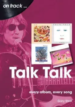 Talk Talk On Track. Every Album, Every Song, Paperback/Gary Steel