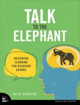 Talk to the Elephant. Design Learning for Behavior Change, Paperback/Julie Dirksen