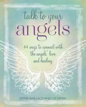 Talk to Your Angels. 44 Ways to Connect with the Angels' Love and Healing, Paperback/***