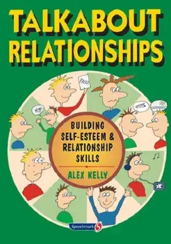 Talkabout Relationships. Building Self-Esteem and Relationship Skills, Paperback/Alex Kelly